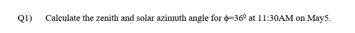 Solved Q1) Calculate the zenith and solar azimuth angle for | Chegg.com