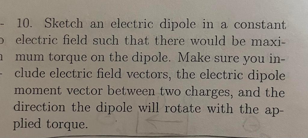 Solved 10. Sketch an electric dipole in a constant electric | Chegg.com