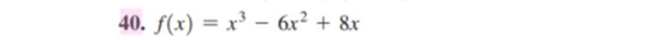40. \( f(x)=x^{3}-6 x^{2}+8 x \)