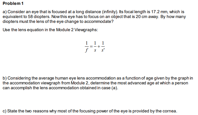 Problem 1 a) Consider an eye that is focused at a long distance infinity). Its focal length is 17.2 mm, which is equivalent t