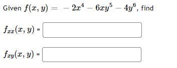 Given \( f(x, y)=-2 x^{4}-6 x y^{5}-4 y^{6} \) \( f_{x x}(x, y)= \) \[ f_{x y}(x, y)= \]