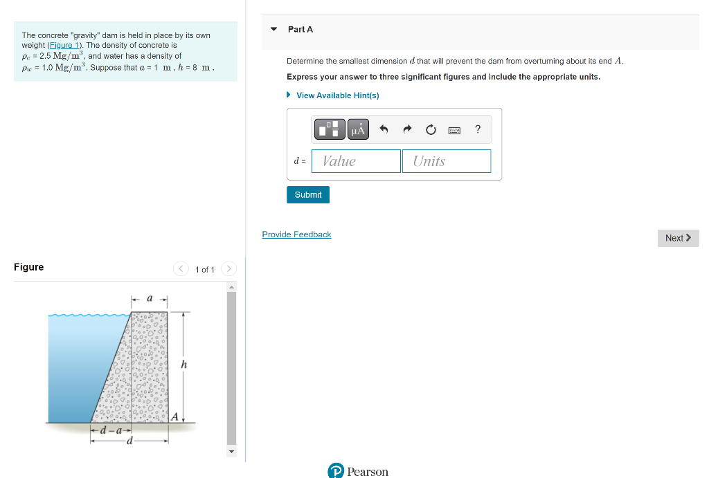 The concrete gravity dam is held in place by its own
Part A weight (Figure 1). The density of concrete is \( \rho_{c}=2.5 \