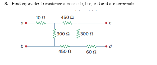 Solved 8. Find Equivalent Resistance Across A−b,b−c,c−d And | Chegg.com