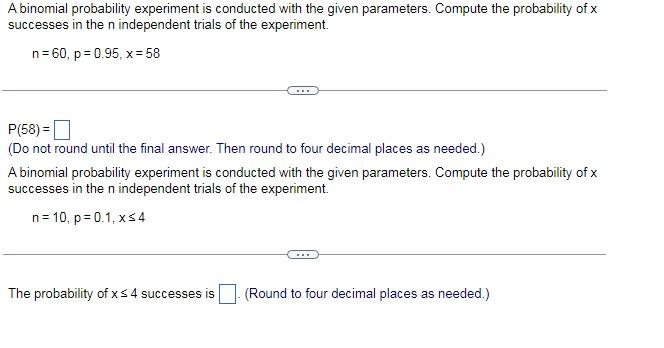 A binomial probability experiment is conducted with the given parameters. Compute the probability of \( x \) successes in the