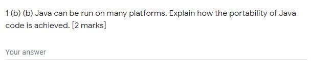 Solved 1(b) (b) Java can be run on many platforms. Explain | Chegg.com