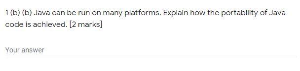 Solved 1(b) (b) Java Can Be Run On Many Platforms. Explain | Chegg.com