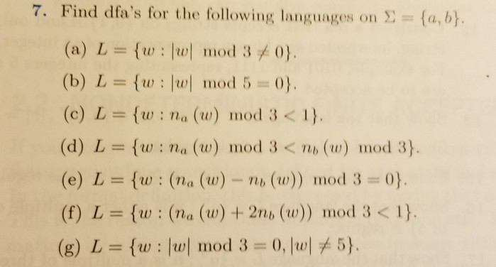 Solved 7 Find Dfa S Following Languages B L W Lwl Mod 3 0 B L W Lwl Mod 5 0 C L W Na W Mod 3 1 W Q