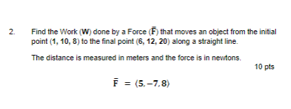 Solved Find the Work (W) done by a Force (F) that moves an | Chegg.com