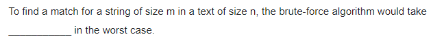 Solved To find a match for a string of size m in a text of | Chegg.com