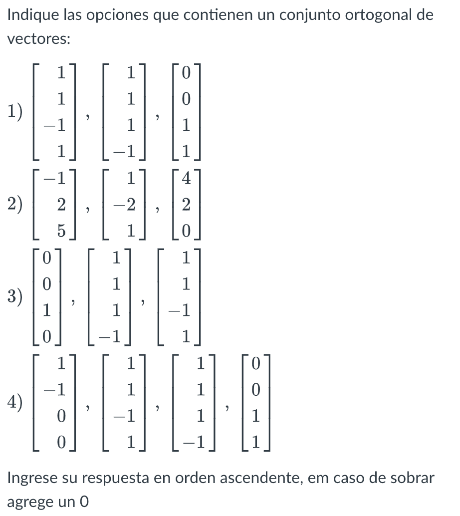 Indique las opciones que contienen un conjunto ortogonal de vectores: \( \left[\begin{array}{r}1 \\ 1 \\ -1 \\ 1\end{array}\r