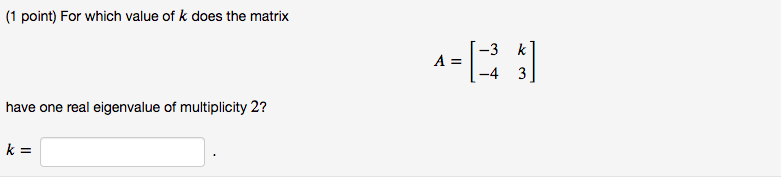 Solved (1 point) For which value of k does the matrix A= -3 | Chegg.com