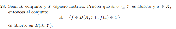 28. Sean \( X \) conjunto y \( Y \) espacio métrico. Prueba que si \( U \subseteq Y \) es abierto y \( x \in X \), entonces e