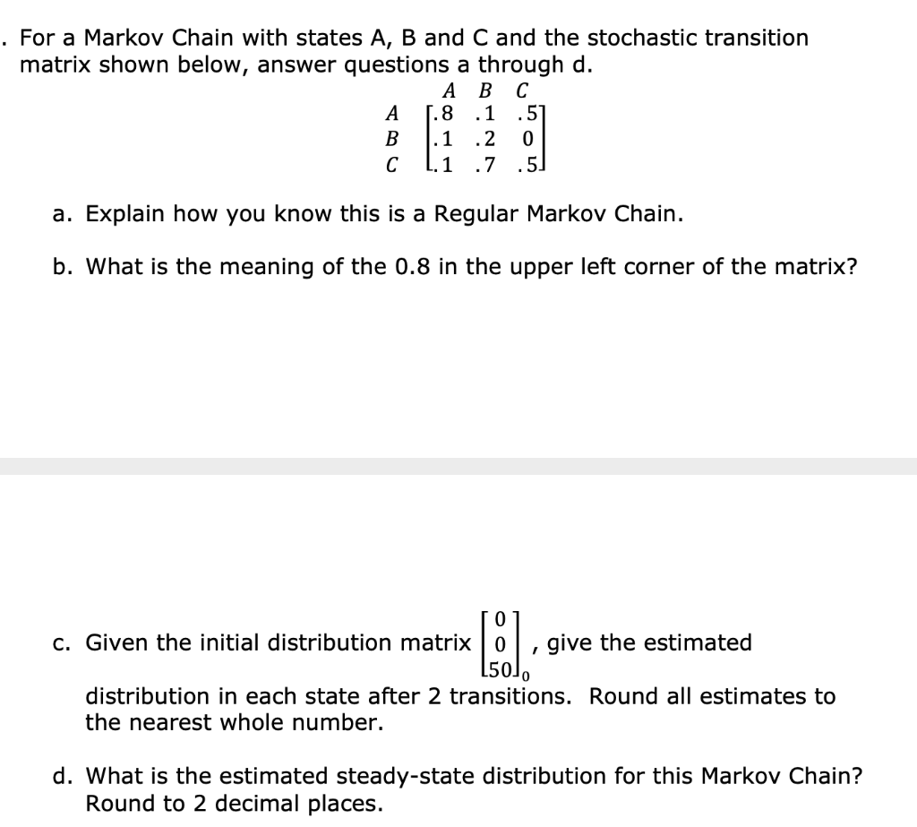 Solved For a Markov Chain with states A, B and C and the | Chegg.com