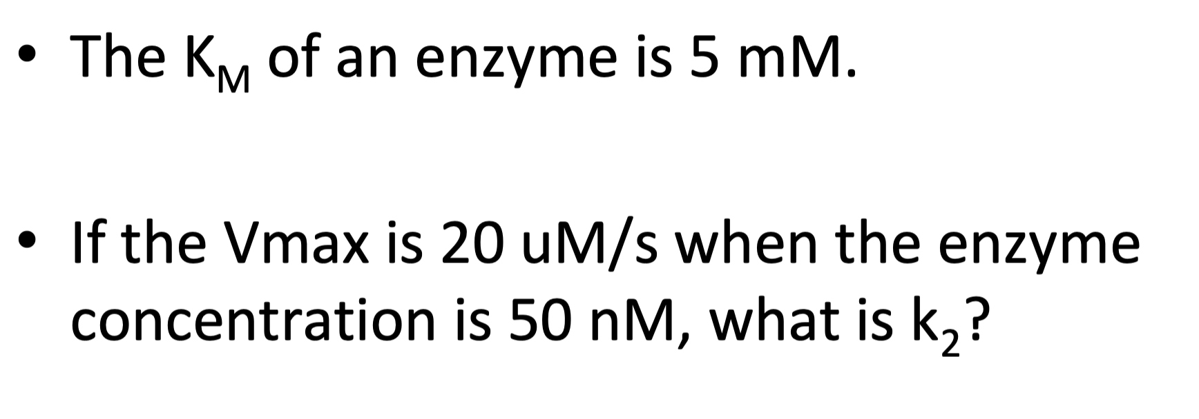 Solved The KM of an enzyme is 5mM. If the Vmax is 20uM/s