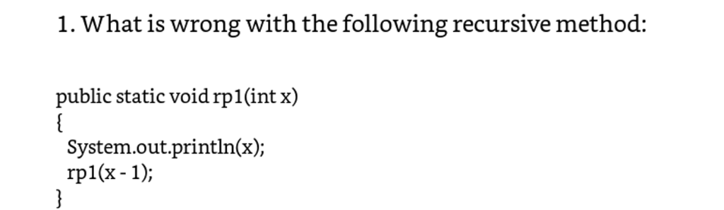 Solved 1. What is wrong with the following recursive method: | Chegg.com