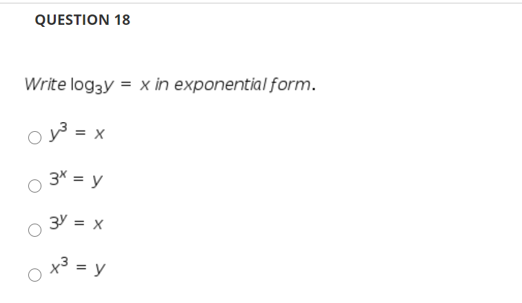 Solved QUESTION 18 Write log3y = x in exponential form. 3 = | Chegg.com