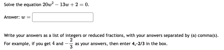 Solved Solve the equation 20w^(2)-13 w+2=0. Answer: w= Write | Chegg.com