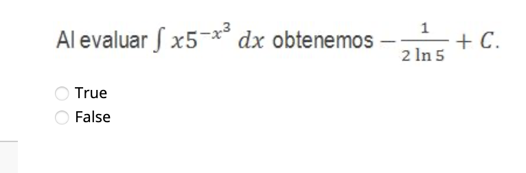 Al evaluar \( \int x 5^{-x^{3}} d x \) obtenemos \( -\frac{1}{2 \ln 5}+C \). True False