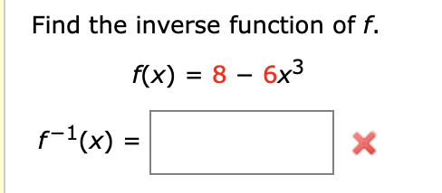 Solved Find the inverse function of f. f(x) = 8 - 6x3 p=1(x) | Chegg.com