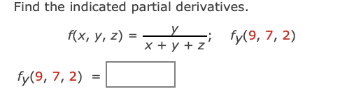 Find the indicated partial derivatives. f(x, y, z) = x + y + z + z: fy(9,7, 2) fy(9, 7, 2) =