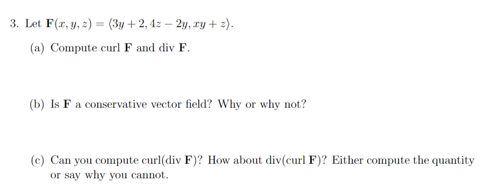 Solved Let F(x,y,z)=(:3y+2,4z-2y,xy+z:).(a) Compute curl F | Chegg.com
