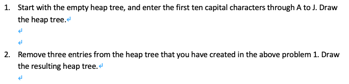 Solved Start with the empty heap tree, and enter the first | Chegg.com