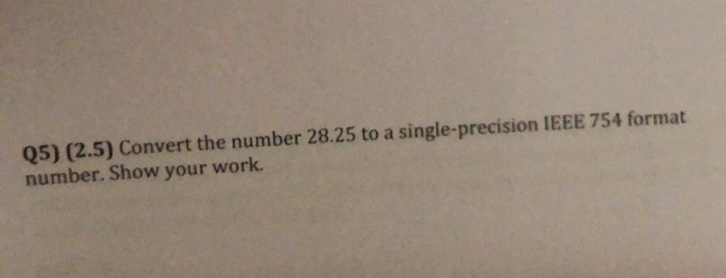 Solved Q5) (2.5) Convert the number 28.25 to a | Chegg.com