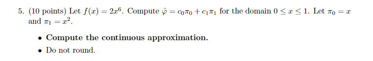 Solved 5. (10 points) Let f(x)=2x6. Compute φ^=c0π0+c1π1 for | Chegg.com