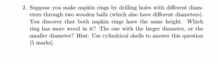 Solved 2. Suppose you make napkin rings by drilling holes | Chegg.com