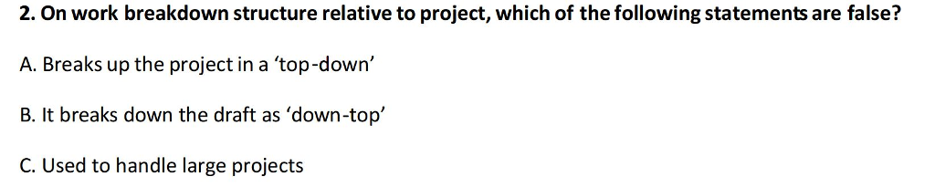 Solved 2. On work breakdown structure relative to project, | Chegg.com
