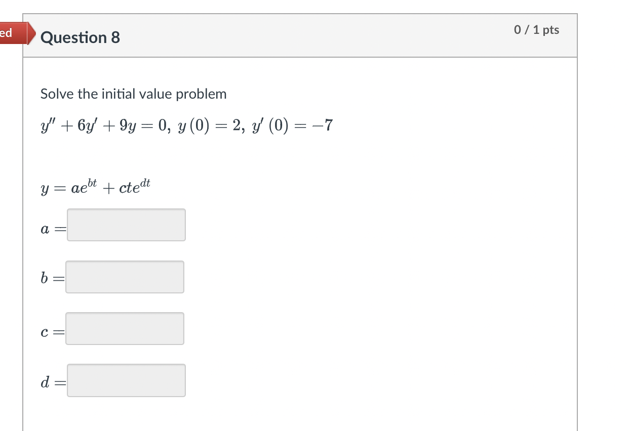 Solve the initial value problem \[ y^{\prime \prime}+6 y^{\prime}+9 y=0, y(0)=2, y^{\prime}(0)=-7 \] \[ y=a e^{b t}+c t e^{d