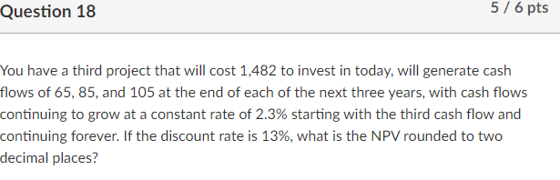 Solved Question 18 5/6 pts You have a third project that | Chegg.com