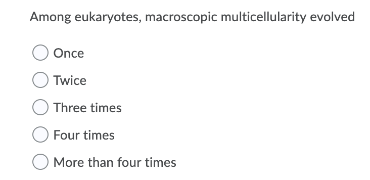 Solved Among Eukaryotes Macroscopic Multicellularity Chegg Com