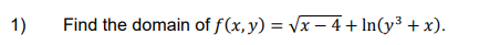 \( f(x, y)=\sqrt{x-4}+\ln \left(y^{3}+x\right) \)