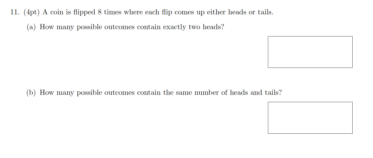 Solved 11. (4pt) A Coin Is Flipped 8 Times Where Each Flip | Chegg.com