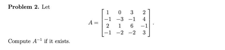 Solved Problem 2. Let A= 1 03 -1 -3 -1 2 1 6 -1 -2 -2 2 4 -1 | Chegg.com