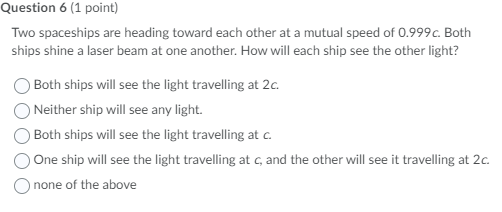 Solved Question 6 (1 point) Two spaceships are heading 
