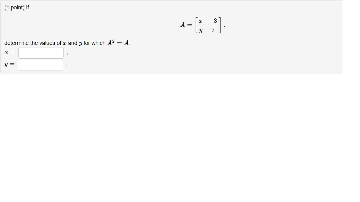 Solved (1 point) If A-[; ] determine the values of x and y | Chegg.com