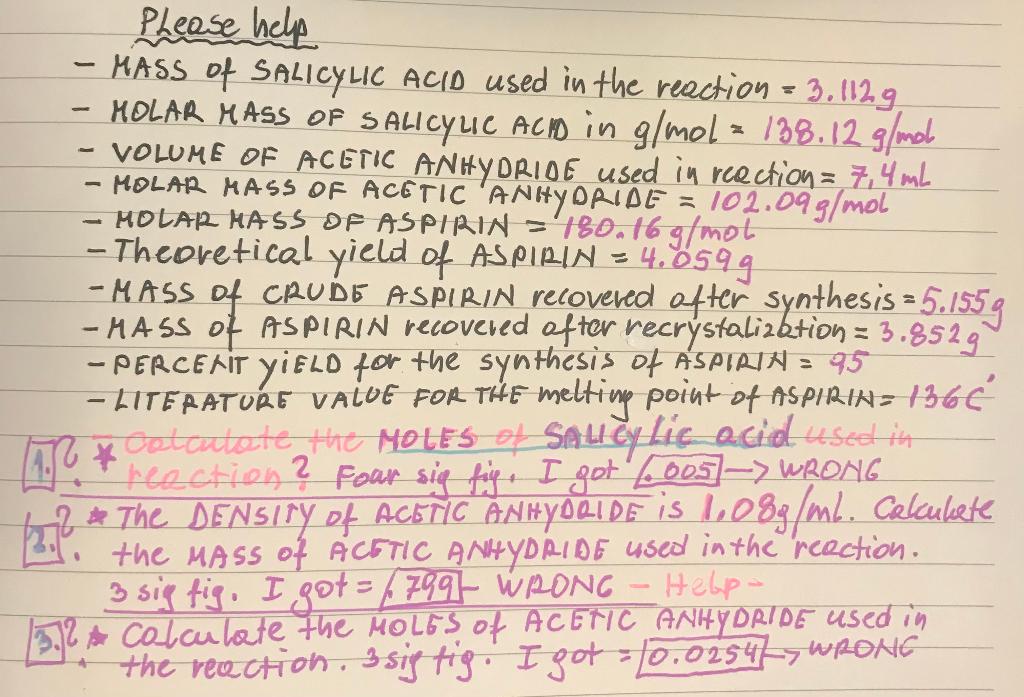 - MASS of SALICYLIC ACID used in the reaction \( =3.112 \mathrm{~g} \)
- MOLAR MASS OF SALICYLIC ACM in \( \mathrm{g} / \math