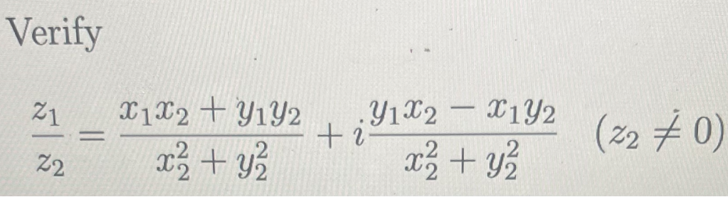 Verify \[ \frac{z_{1}}{z_{2}}=\frac{x_{1} x_{2}+y_{1} y_{2}}{x_{2}^{2}+y_{2}^{2}}+i \frac{y_{1} x_{2}-x_{1} y_{2}}{x_{2}^{2}+