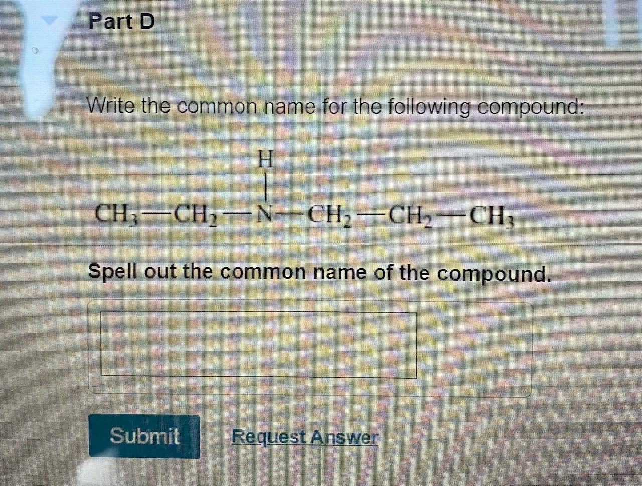 Write the common name for the following compound:
Spell out the common name of the compound.