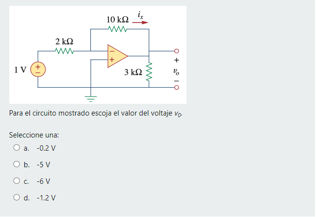 ix 10 kΩ w 2 ks2 W 1 V O + 1 3 kΩ Para el circuito mostrado escoja el valor del voltaje Vo. Seleccione una: O a. -0.2 V O b.-