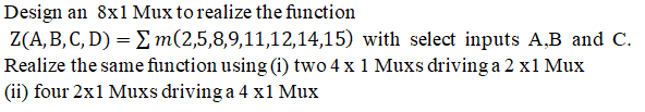 Solved Design an 8x1 Mux to realize the function Z(A,B,C,D) | Chegg.com