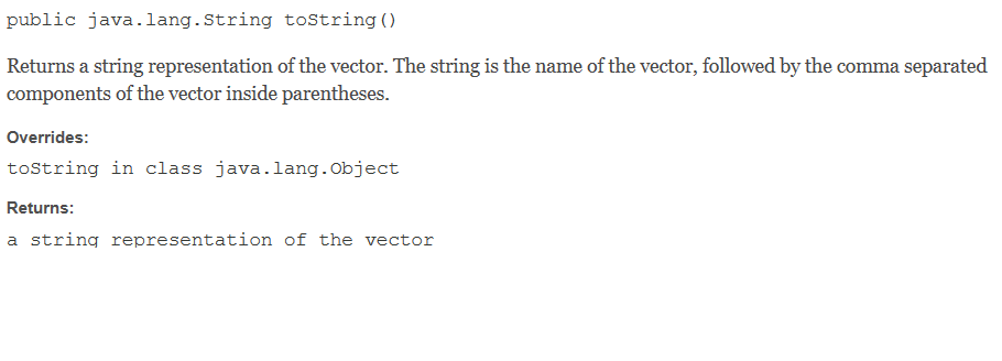 public java.lang.String toString() Returns a string representation of the vector. The string is the name of the vector, follo