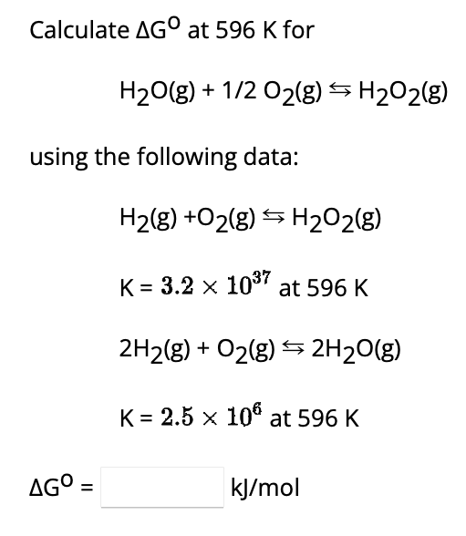 Calculate ΔG0 at 596 K for H2O(g)+1/2O2( g)⇆H2O2( g) | Chegg.com