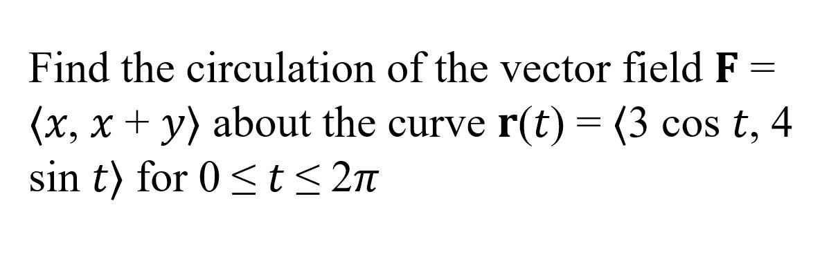 Solved = Find the circulation of the vector field F (x, x + | Chegg.com