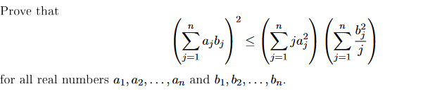 Solved Prove that(∑j=1najbj)2≤(∑j=1njaj2)(∑j=1nbj2j)for all | Chegg.com