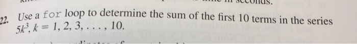 Solved for loop to determine the sum of the first 10 terms | Chegg.com