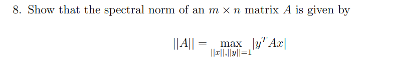 Solved 8. Show that the spectral norm of an m×n matrix A is | Chegg.com