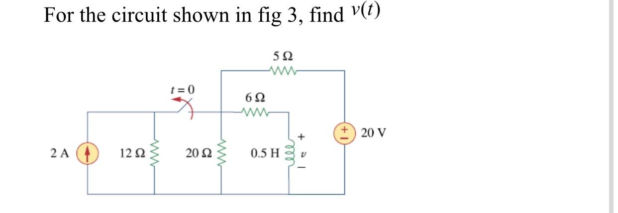 Solved For the circuit shown in fig 3, find v(t) 5Ω 1=0 6 Ω | Chegg.com